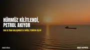 ABD ve İran Anlaşmaya Vardı: Hürmüz Boğazı Açılıyor, Petrol Fiyatları Düşüşte