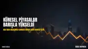 ABD ve İran Arasında Anlaşma Sağlandı: Küresel Piyasalar Yükselişte
