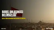 ABD ve İran Arasında Barış Anlaşması Belirsizliği: Müzakereler Devam Ediyor