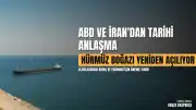 ABD ve İran'dan Tarihi Anlaşma: Hürmüz Boğazı Yeniden Açılıyor