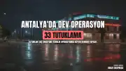 Antalya'da 'Altunlar' Suç Örgütüne Yönelik Operasyonda 33 Tutuklama