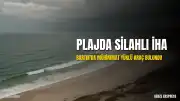 Bartın'da Plajda Silahlı İHA Tespit Edildi