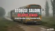 Belarus Dışişleri Bakanlığı'ndan Ukrayna'nın Otobüs Saldırısına İlişkin Kınama Açıklaması