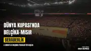 Belçika ve Mısır'dan Dünya Kupası'nda Beraberlik