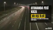 Bursa Çevre Yolu'nda Otobanda Karşıdan Karşıya Geçmeye Çalışan Şahıs Tır Çarpması Sonucu Öldü