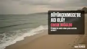 Büyükçekmece'de Boğulma Vakası: Denize Giren Çocuk Hayatını Kaybetti