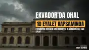 Ekvador'da Güvenlik Sorunları Nedeniyle 10 Eyalette Olağanüstü Hal İlan Edildi