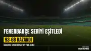Fenerbahçe Beko, Beşiktaş GAİN'i mağlup ederek seriyi eşitledi