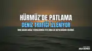 Hürmüz Boğazı Yakınlarında Patlama Sesleri Duyuldu