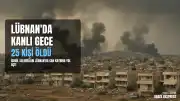 İsrail'in Lübnan'a Yönelik Hava Saldırılarında 25 Kişi Yaşamını Yitirdi