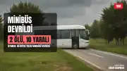 İstanbul Silivri'de Yolcu Minibüsü Devrildi: 2 Ölü, 10 Yaralı