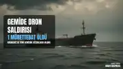 Karadeniz'de Türk Gemisine Dron Saldırısı Gerçekleşti