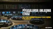 Küresel Piyasalar ABD-İran Anlaşmasına Tepki Verdi: Petrol Fiyatları Geriledi, Altın Yükselişe Geçti