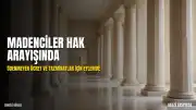 Madencilerin Beypazarı'ndaki Ücret Eylemi Sürüyor: Tazminat ve Maaş Talebi