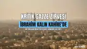 Mısır'da Kritik Zirve: MİT Başkanı İbrahim Kalın Gazze Gündemiyle Temaslarda Bulundu