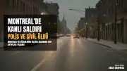 Montreal'de Silahlı Saldırı: Bir Polis Memuru, Bir Sivil ve Saldırgan Hayatını Kaybetti