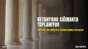 Netanyahu, İran Tehdidi Nedeniyle Güvenlik Kabinesini Sığınakta Toplayacak