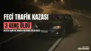 Rize'de feci trafik kazası: 3 genç hayatını kaybetti