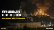 Rus Saldırılarında Kiev Manastırı Alevlere Teslim Oldu