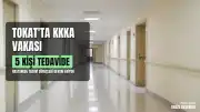 Tokat'ta KKKA Vakaları: 5 Hasta Tedavi Altına Alındı