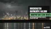 Ukrayna, Moskova Yakınlarındaki Petrol Rafinerisine Saldırdı