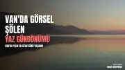 Van'da Yaz Gündönümü: En Uzun Gün Görsel Şölenle Geçildi