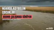 Aydın İncirliova'da Büyük Menderes Nehri'ne Giren 2 Çocuk Kayboldu