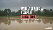 Bangladeş'te Muson Yağmurları Kayıplara Yol Açtı: Sel ve Heyelanlarda 44 Kişi Öldü