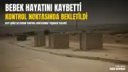 Batı Şeria'da İsrail Askerlerinin Kontrol Noktasında Bekletilen 4 Aylık Bebek Hayatını Kaybetti