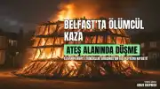 Belfast'ta Ateş Yakma Etkinliği Sırasında Düşen Adam Hayatını Kaybetti