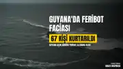 Guyana Açıklarında Feribot Alabora Oldu: Çok Sayıda Kişi Kayıp