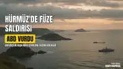 Hürmüz Boğazı'nda ABD Güçleri Tarafından Keşm Adası Çevresine Saldırı Düzenlendi