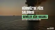 Hürmüz Boğazı'nda Gerilim: İran'ın İki Ticari Gemiyi Vurduğu İddia Edildi
