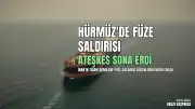 Hürmüz Boğazı'nda Ticari Gemilere Füze Saldırısı Gerçekleşti