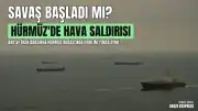 Hürmüz Boğazı'ndaki Tanker Saldırıları Sonrası ABD'den İran'a Hava Operasyonu