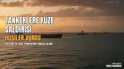Husiler Kızıldeniz'de Suudi Arabistan'a Ait İki Petrol Tankerini Hedef Aldı
