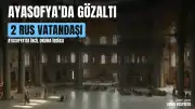 İstanbul Ayasofya'da İncil okudukları iddiasıyla iki Rus vatandaşı gözaltına alındı