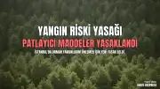 İstanbul Valiliği Tarafından Orman Yangını Riskine Karşı Patlayıcı ve Yanıcı Madde Yasağı Getirildi