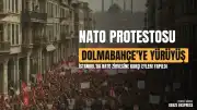 İstanbul'da NATO Protestosu: AKM'den Dolmabahçe'ye Yürüyüş Düzenlendi