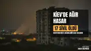 Kiev'de Rusya'nın Gece Saldırısı: 17 Sivil Hayatını Kaybetti