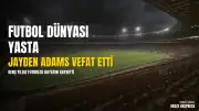 Mamelodi Sundowns FC Orta Saha Oyuncusu Jayden Adams Hayatını Kaybetti
