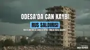Odesa'daki Rus Saldırılarında Can Kaybı Artıyor