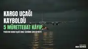 Pakistan'a ait kargo uçağı deniz üzerinde kayboldu: 5 mürettebatın akıbeti bilinmiyor