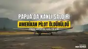 Papua'da Ayrılıkçı Hareket Üyesi Bir Amerikan Pilotu Öldürdü