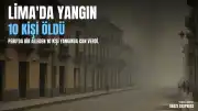 Peru'da Yangın Felaketi: Bir Aileden 10 Kişi Hayatını Kaybetti