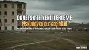 Rusya Savunma Bakanlığı: Donetsk bölgesinde Piskunovka yerleşim birimi ele geçirildi