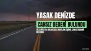 Şile'de Denize Girme Yasağına Rağmen Dalgalara Kapılan Kişinin Cansız Bedeni Bulundu