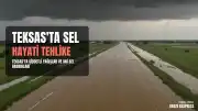 Teksas'ta Hayati Tehlike Arz Eden Ani Sel Baskınları Meydana Geldi