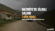 Tunceli Nazımiye'de Silahlı Saldırı: 1 Ağır Yaralı