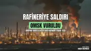 Ukrayna Ordusundan Rusya'daki Omsk Petrol Rafinerisine Saldırı Açıklaması